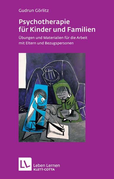 Psychotherapie für Kinder und Familien. Übungen u. Materialien f. d. Arbeit m. Eltern und Bezugspersonen (Leben Lernen 179)