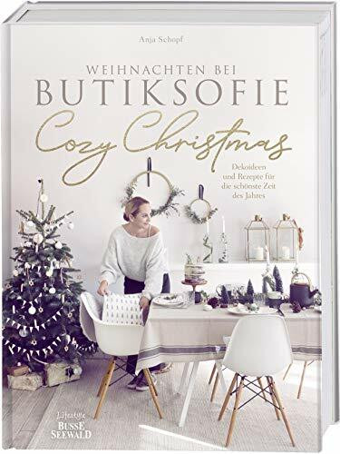 Cozy Christmas: Weihnachten bei butiksofie – Dekoideen und Rezepte für die schönste Zeit des Jahres. Das Buch zum Lifestyle-Blog „butiksofie“