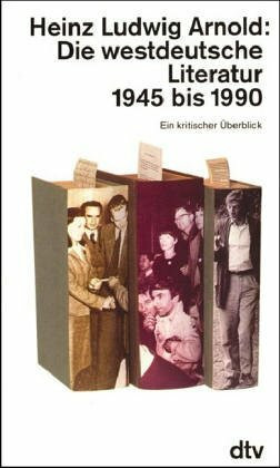 Die westdeutsche Literatur 1945 bis 1990: Ein kritischer Überblick (dtv Sachbuch)