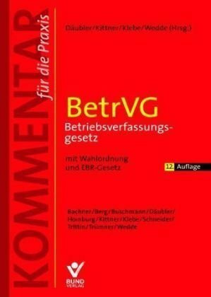 Betriebsverfassungsgesetz: Kommentar für die Praxis mit Wahlordnung und EBR-Gesetz