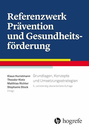 Referenzwerk Prävention und Gesundheitsförderung: Grundlagen, Konzepte und Umsetzungsstrategien