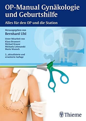 OP-Manual der Gynäkologie und Geburtshilfe: Alles für den OP und die Station OP-Manual der Gynäkologie und Geburtshilfe: Alles für den OP und die Station