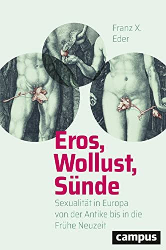 Eros, Wollust, Sünde: Sexualität in Europa von der Antike bis in die Frühe Neuzeit