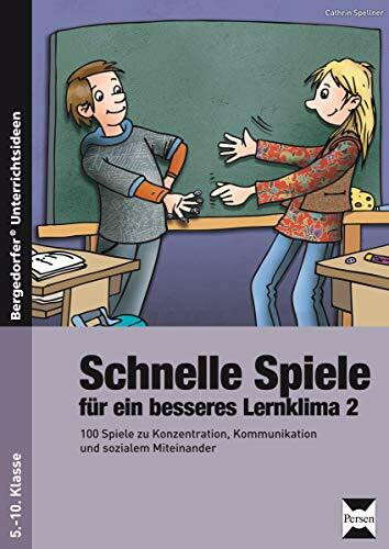 Schnelle Spiele für ein besseres Lernklima 2: 100 Spiele zu Konzentration, Kommunikation und sozialem Miteinander (5. bis 10. Klasse)