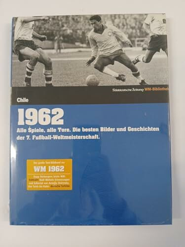 1962. Süddeutsche Zeitung WM-Bibliothek: Alle Spiele, alle Tore. Die besten Bilder und Geschichten der 7. Fußball-Weltmeisterschaft