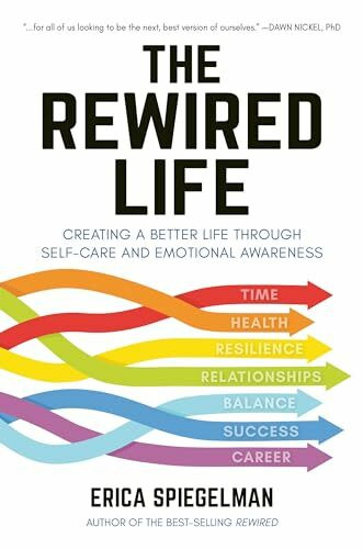 Hatherleigh Press The Rewired Life, Creating A Better Life Through Self-Care And Emotional Awareness