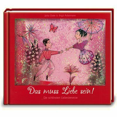 Das muss Liebe sein!: Die schönsten Liebesbeweise (Geschenkbücher für Erwachsene)