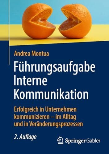 Führungsaufgabe Interne Kommunikation: Erfolgreich in Unternehmen kommunizieren – im Alltag und in Veränderungsprozessen
