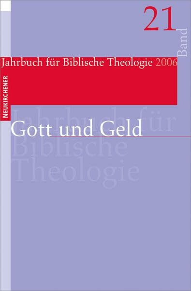 Jahrbuch für Biblische Theologie (JBTh) 21: Gott und Geld: BD 20: (2006)