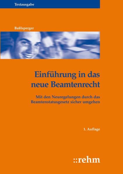 Einführung in das neue Beamtenrecht: Mit den Neuregelungen durch das Beamtenstatusgesetz sicher umgehen