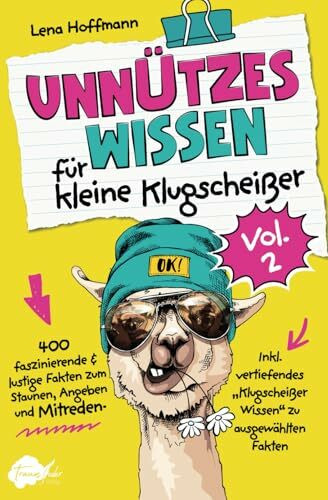 Unnützes Wissen für kleine Klugscheißer, Vol. 2 - 400 faszinierende & lustige Fakten zum Staunen, Angeben und Mitreden