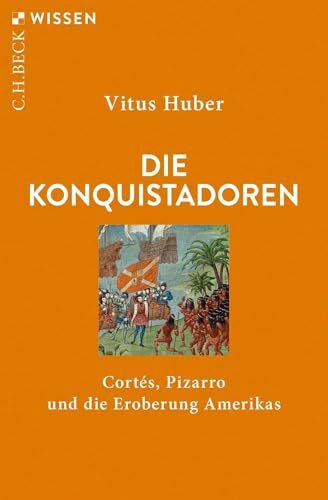 Die Konquistadoren: Cortés, Pizarro und die Eroberung Amerikas (C.H.BECK Wissen)