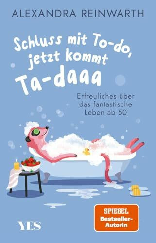 Schluss mit To-do, jetzt kommt Ta-daaa: Erfreuliches über das fantastische Leben ab 50 | Mit Humor und Gelassenheit die neue Freiheit beim Älterwerden genießen