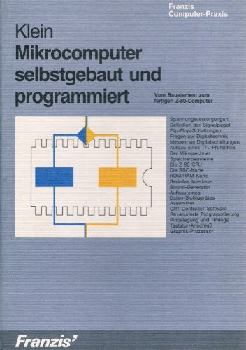 Mikrocomputer selbstgebaut und programmiert: Vom Bauelement zum fertigen Z-80-Computer (Franzis Computer-Praxis)