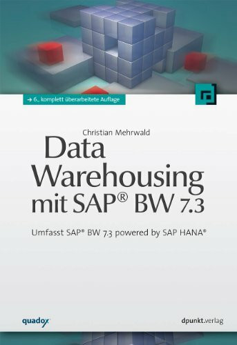 Data Warehousing mit SAP® BW 7.3: Umfasst SAP® BW 7.3 powered by SAP HANA®