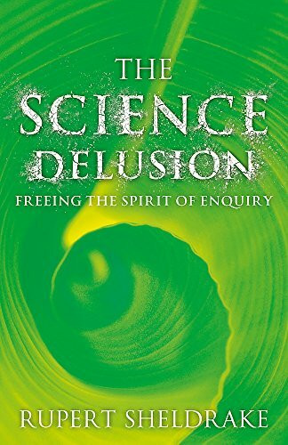 The Science Delusion: Feeling the Spirit of Enquiry