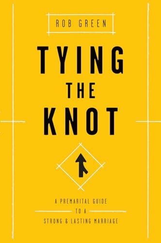 Tying the Knot: A Premarital Guide to a Strong and Lasting Marriage Tying the Knot: A Premarital Guide to a Strong and Lasting Marriage