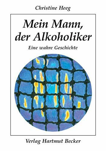 Mein Mann, der Alkoholiker: Eine wahre Geschichte (Lebenserfahrungen)