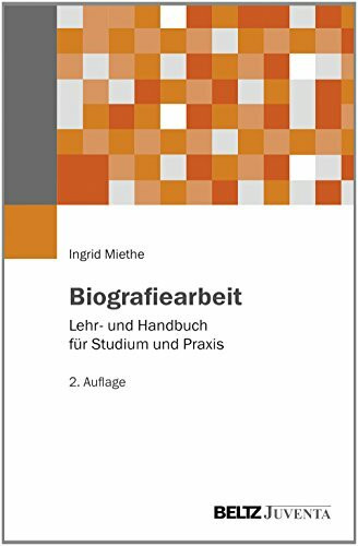 Biografiearbeit: Lehr- und Handbuch für Studium und Praxis (Grundlagentexte Methoden)
