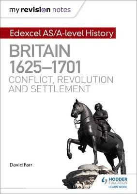 My Revision Notes: Edexcel AS/A-level History: Britain, 1625-1701: Conflict, revolution and settleme
