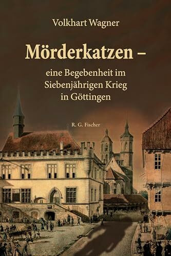 Mörderkatzen – eine Begebenheit im Siebenjährigen Krieg in Göttingen