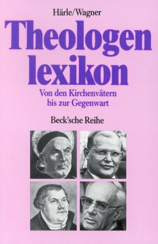 Theologenlexikon: Von den Kirchenvätern bis zur Gegenwart (Beck'sche Reihe)