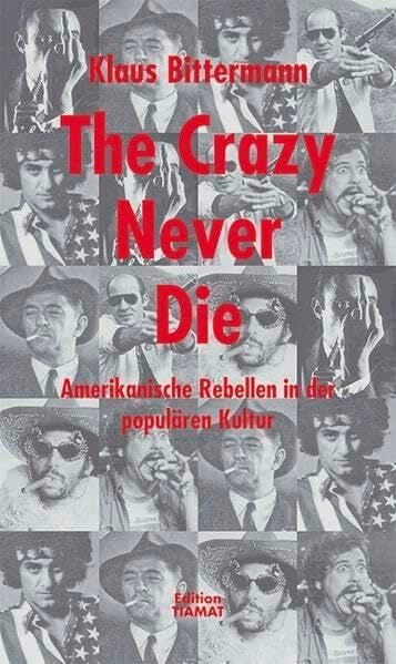The Crazy Never Die: Amerikanische Rebellen in der populären Kultur (Critica Diabolis) The Crazy Never Die: Amerikanische Rebellen in der populären Kultur (Critica Diabolis)