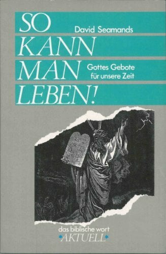 So kann man leben!: Gottes Gebote für unsere Zeit (Das biblische Wort - aktuell) So kann man leben!: Gottes Gebote für unsere Zeit (Das biblische Wort - aktuell)