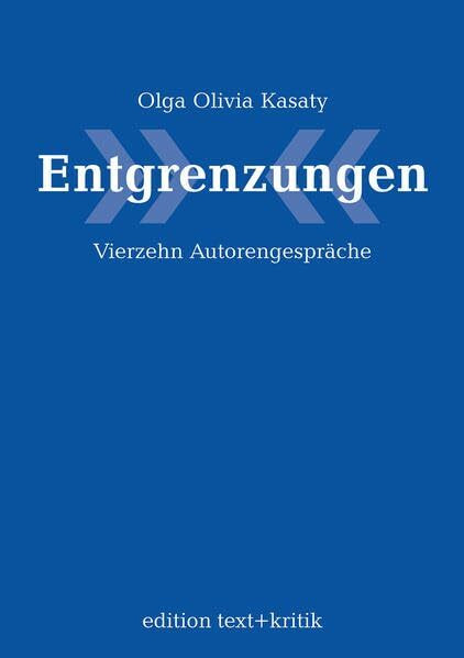 Entgrenzungen. Vierzehn Autorengespräche: Vierzehn Autorengespräche über Liebe, Leben und Literatur