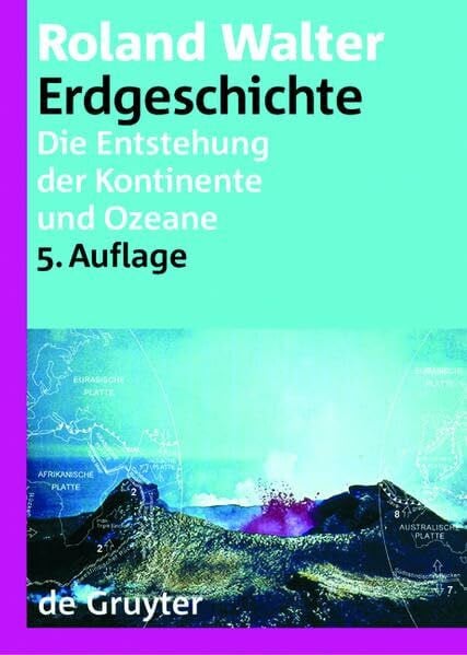 Erdgeschichte: Die Entstehung der Kontinente und Ozeane