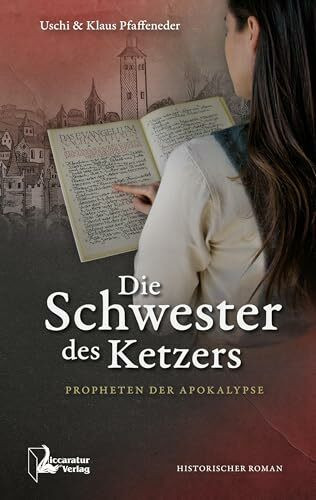 Die Schwester des Ketzers: Propheten der Apokalypse (Täufer-Saga: Die wahre Geschichte der süddeutschen Täufer)