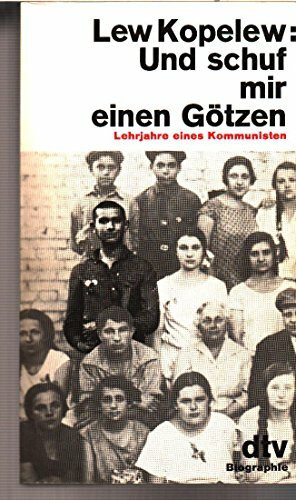 Und schuf mir einen Götzen - Lehrjahre eines Kommunisten