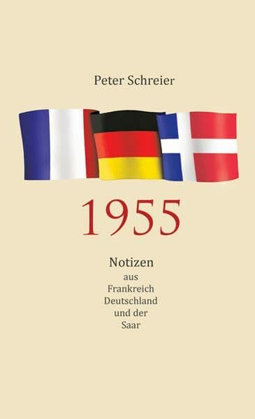 1955: Notizen aus Frankreich, Deutschland und der Saar 1955: Notizen aus Frankreich, Deutschland und der Saar