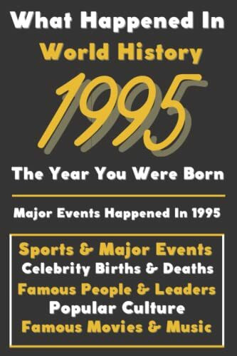 What Happaned in World History 1995 The Year You Were Born: Special Gift for People Who Born In 1995 - All Important Historical Facts (Sports & Major Events, Popular Culture, Famous People...)