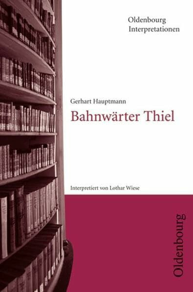 Gerhart Hauptmann, Bahnwärter Thiel (Oldenbourg Interpretationen)