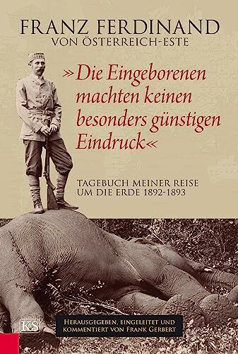 „Die Eingeborenen machten keinen besonders günstigen Eindruck“: Tagebuch meiner Reise um die Erde 1892–1893.