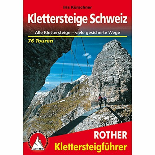 Klettersteige Schweiz: Alle Klettersteige – viele gesicherte Wege. 76 Touren mit GPS-Tracks (Rother Klettersteigführer)