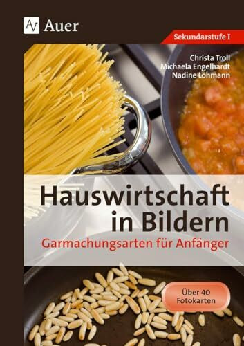 Hauswirtschaft in Bildern: Garmachungsarten: Garmachungsarten f�r Anf�nger (5. bis 10. Klasse)...