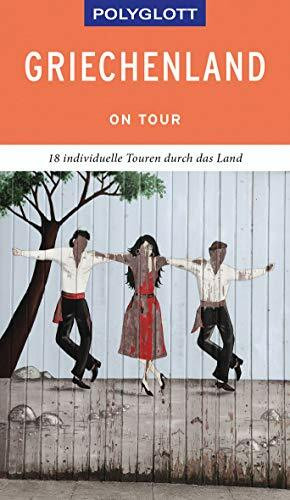 POLYGLOTT on tour Reiseführer Griechenland: 18 individuelle Touren durch das Land