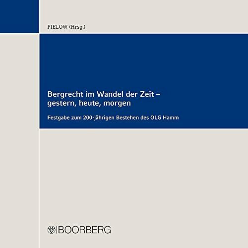 Bergrecht im Wandel der Zeit - gestern, heute, morgen: Festgabe zum 200-jährigen Bestehen des OLG Hamm