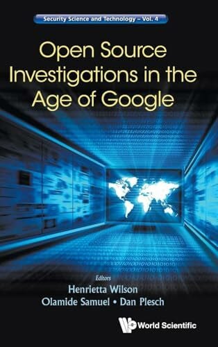 OPEN SOURCE INVESTIGATIONS IN THE AGE OF GOOGLE (Security Science and Technology, 4, Band 4)