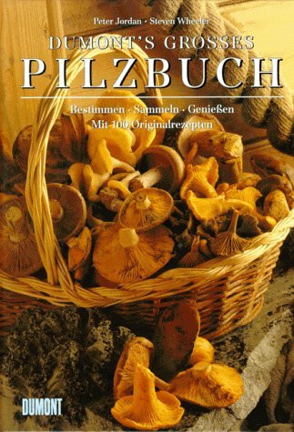 DUMONT's grosses Pilzbuch: Bestimmen - Sammeln - Geniessen. Mit 100 Originalrezepten