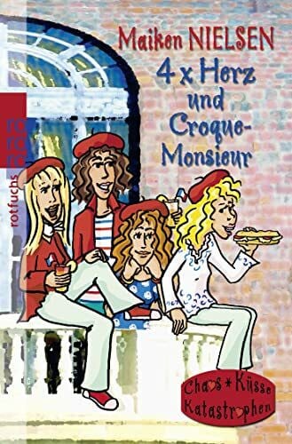 4 x Herz und Croque-Monsieur (Chaos, Küsse, Katastrophen: 4x Herz, Band 2)