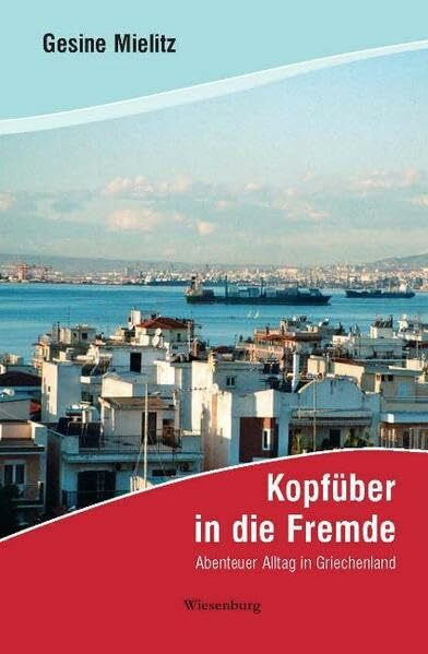 Kopfüber in die Fremde: Abenteuer Alltag in Griechenland