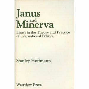 Janus And Minerva: Essays In The Theory And Practice Of International Politics