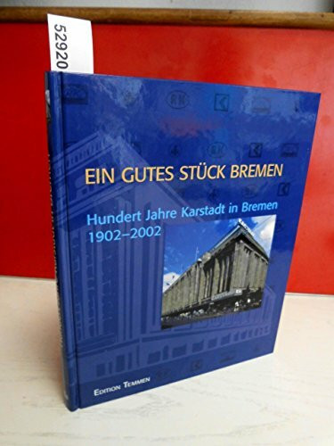 Ein gutes Stück Bremen: Hundert Jahre Karstadt in Bremen 1902-2002