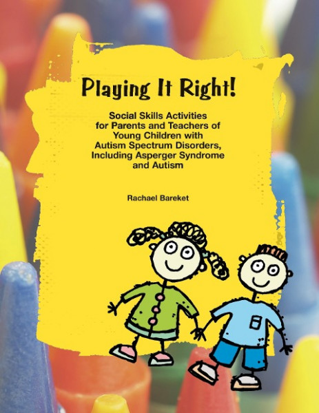 Playing It Right!: Social Skills Activities for Parents and Teachers of Young Children with Autism S
