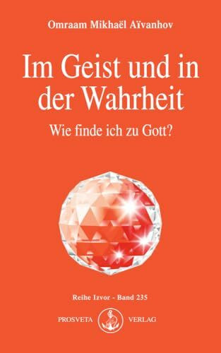 Im Geist und in der Wahrheit: Wie finde ich zu Gott? (Izvor)