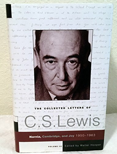 The Collected Letters of C.S. Lewis, Volume 3: Narnia, Cambridge, and Joy, 1950 - 1963