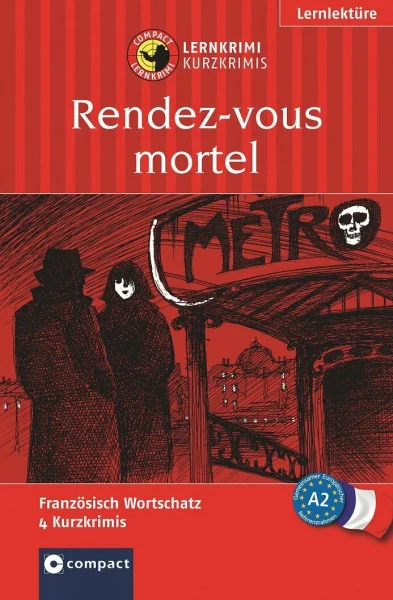 Rendez-vous mortel: Compact Lernkrimi. Französisch Grundwortschatz - Niveau A2 (Compact Lernkrimi - Kurzkrimis)